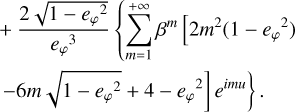 Mathematical equation: $\begin{align*} e^{3 i u} & =\frac{3 e_{\varphi}^{2}-4+\left(4-e_{\varphi}^{2}\right) \sqrt{1-e_{\varphi}^{2}}}{e_{\phi}^{3}} \\ & +\frac{2 \sqrt{1-e_{\varphi}^{2}}}{e_{\varphi}^{3}}\left\{\sum _ { m = 1 } ^ { + \infty } \beta ^ { m } \left[2 m^{2}\left(1-e_{\varphi}^{2}\right)\right.\right. \\ & \left.\left.-6 m \sqrt{1-e_{\varphi}^{2}}+4-e_{\varphi}^{2}\right] e^{i m u}\right\}. \end{align*}$