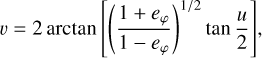 Mathematical equation: $v =2 \arctan \left[\left(\frac{1+e_{\varphi}}{1-e_{\varphi}}\right)^{1 / 2} \tan \frac{u}{2}\right],$