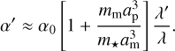 Mathematical equation: ${\alpha ^\prime } \approx {\alpha _0}\left[ {1 + {{{m_{\rm{m}}}a_{\rm{p}}^3} \over {{m_ \star }a_{\rm{m}}^3}}} \right]{{{\lambda ^\prime }} \over \lambda }.$