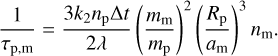 Mathematical equation: ${1 \over {{\tau _{{\rm{p}},{\rm{m}}}}}} = {{3{k_2}{n_{\rm{p}}}\Delta t} \over {2\lambda }}{\left( {{{{m_{\rm{m}}}} \over {{m_{\rm{p}}}}}} \right)^2}{\left( {{{{R_{\rm{p}}}} \over {{a_{\rm{m}}}}}} \right)^3}{n_{\rm{m}}}.$