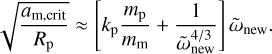 Mathematical equation: $\sqrt {{{{a_{{\rm{m}},{\rm{crit }}}}} \over {{R_{\rm{p}}}}}} \approx \left[ {{k_{\rm{p}}}{{{m_{\rm{p}}}} \over {{m_{\rm{m}}}}} + {1 \over {\tilde \omega _{{\rm{new }}}^{4/3}}}} \right]{{\tilde \omega }_{{\rm{new }}}}.$