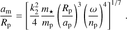 Mathematical equation: ${{{a_{\rm{m}}}} \over {{R_{\rm{p}}}}} = {\left[ {{{k_2^2} \over 4}{{{m_ \star }} \over {{m_{\rm{p}}}}}{{\left( {{{{R_{\rm{p}}}} \over {{a_{\rm{p}}}}}} \right)}^3}{{\left( {{\omega \over {{n_{\rm{p}}}}}} \right)}^4}} \right]^{1/7}}.$