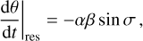Mathematical equation: ${\left. {{{{\rm{d}}\theta } \over {{\rm{d}}t}}} \right|_{{\rm{res}}}} = - \alpha \beta \sin \sigma ,$
