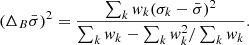 Mathematical equation: $$ \begin{aligned} (\Delta _B \bar{\sigma })^2 = \frac{ \sum _{k} { w}_k (\sigma _k-\bar{\sigma })^2}{\sum _k { w}_k - \sum _k { w}_k^2 / \sum _k { w}_k}. \end{aligned} $$