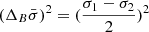 Mathematical equation: $ (\Delta_B \bar{\sigma})^2 = (\frac{\sigma_1 - \sigma_2}{2})^2 $