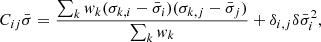 Mathematical equation: $$ \begin{aligned} C_{ij} \bar{\sigma } = \frac{\sum _{k} { w}_k (\sigma _{k,i}-\bar{\sigma }_{i})(\sigma _{k,j}-\bar{\sigma }_{j}) }{\sum _k { w}_k} + \delta _{i,j} \delta \bar{\sigma }_{i}^2, \end{aligned} $$
