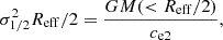 Mathematical equation: $$ \begin{aligned} \sigma _{1/2}^{2} R_{\rm eff}/2 = \frac{G M( < R_{\rm eff}/2)}{c_{\rm e2}}, \end{aligned} $$