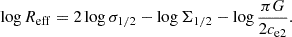 Mathematical equation: $$ \begin{aligned} \log R_{\rm eff} = 2 \log \sigma _{1/2} - \log \Sigma _{1/2} - \log \frac{\pi G}{2 c_{\rm e2}}. \end{aligned} $$