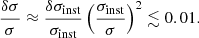 Mathematical equation: $$ \begin{aligned} \frac{\delta \sigma }{\sigma }\approx \frac{\delta \sigma _{\text{inst}}}{\sigma _{\text{inst}}}\left(\frac{\sigma _{\text{inst}}}{\sigma }\right)^2 \lesssim 0.01. \end{aligned} $$