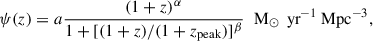 Mathematical equation: $$ \begin{aligned} \psi (z) = a \frac{(1+z)^\alpha }{1+[(1+z)/(1+z_{\rm peak})]^{\beta }} \,\, \text{ M}_{\odot }\,\text{ yr}^{-1} \text{ Mpc}^{-3}, \end{aligned} $$