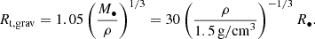 Mathematical equation: $$ \begin{aligned} R_{\rm t,grav} = 1.05 \left( \frac{M_\bullet }{\rho } \right)^{1/3} = 30 \left(\frac{\rho }{1.5\,\mathrm{g/cm}^3} \right)^{-1/3} R_{\bullet }. \end{aligned} $$