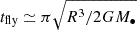 Mathematical equation: $ t_{\mathrm{fly}} \simeq \pi \sqrt{R^3 / 2 G M_{\bullet}} $