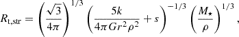 Mathematical equation: $$ \begin{aligned} R_{\rm t,str} = \left( {\frac{\sqrt{3}}{4\pi }} \right)^{1/3} \left( \frac{5k}{4\pi G r^2 \rho ^2} + s \right)^{-1/3} \left( \frac{M_\star }{\rho }\right)^{1/3}, \end{aligned} $$