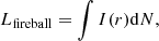 Mathematical equation: $$ \begin{aligned} L_{\rm fireball} = \int I(r) \mathrm{d}N, \end{aligned} $$