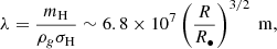 Mathematical equation: $$ \begin{aligned} \lambda = \frac{m_{\rm H}}{\rho _g \sigma _{\rm H}} \sim 6.8 \times 10^7 \left({R \over R_\bullet } \right)^{3/2} \ \mathrm m, \end{aligned} $$