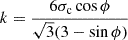 Mathematical equation: $$ \begin{aligned}&k = \frac{6 \sigma _{\rm c} \cos \phi }{\sqrt{3} (3-\sin \phi )} \end{aligned} $$