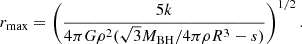 Mathematical equation: $$ \begin{aligned} r_{\rm max} = \left( \frac{5k}{4\pi G \rho ^2 ({\sqrt{3}M_{\rm BH}}/{4\pi \rho R^3} - s )} \right)^{1/2}. \end{aligned} $$