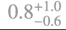 $\[0.8_{-0.6}^{+1.0}\]$