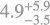 $\[4.9_{-3.5}^{+5.9}\]$