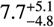 $\[7.7_{-4.8}^{+5.1}\]$