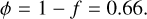 Mathematical equation: \phi &=& 1 - f = 0.66.