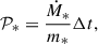 Mathematical equation: $$ \begin{aligned} \mathcal{P} _{*}=\frac{\dot{M}_*}{m_*}\Delta t, \end{aligned} $$