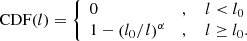 Mathematical equation: $$ \begin{aligned} \mathrm{CDF}(l) = {\left\{ \begin{array}{ll} 0 \,&, \ \ \ \ l < l_0 \\ 1 - \left( l_0/l \right)^\alpha \,&, \ \ \ \ l \ge l_0.\end{array}\right.} \end{aligned} $$