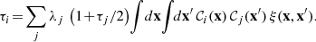 Mathematical equation: $$ \begin{aligned} \tau _i\!=\!\sum _{j}\lambda _{j}\,\left(1\!+\!{\tau _j}/{2}\right)\!\int \!{d\mathbf{x }}\!\int \!\!{d\mathbf{x }^{\prime }}\,\mathcal{C}_{i}(\mathbf{x })\,\mathcal{C}_{j}(\mathbf{x }^{\prime })\,\xi (\mathbf{x },\mathbf{x }^{\prime }). \end{aligned} $$
