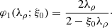 Mathematical equation: $$ \begin{aligned} \varphi _{1}(\lambda _{\rho };\xi _{0}) = \frac{2 \lambda _{\rho }}{2-\xi _0 \lambda _{\rho }}\cdot \end{aligned} $$