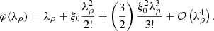 Mathematical equation: $$ \begin{aligned} \varphi (\lambda _\rho ) = \lambda _\rho + \xi _0 \dfrac{\lambda _\rho ^2}{2!} + \left( \dfrac{3}{2} \right) \dfrac{\xi _0^2 \lambda _\rho ^3}{3!} + \mathcal{O}\left( \lambda _\rho ^4 \right). \end{aligned} $$