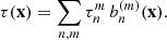 Mathematical equation: $$ \begin{aligned} \tau ({\mathbf{x }}) = \sum _{n,m} \tau _n^{m}\,{b_n^{(m)}({\mathbf{x }})}. \end{aligned} $$