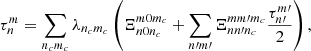 Mathematical equation: $$ \begin{aligned} \tau _n^m=\sum _{n_cm_c}\lambda _{n_cm_c}\left(\Xi _{n0n_c}^{m0m_c}+\sum _{n{\prime }m{\prime }}\Xi _{nn{\prime }n_c}^{mm{\prime }m_c}\frac{\tau _{n{\prime }}^{m{\prime }}}{2}\right), \end{aligned} $$
