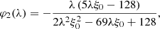 Mathematical equation: $$ \begin{aligned} \varphi _2(\lambda )&= -\frac{\lambda \left(5 \lambda \xi _0-128\right)}{2 \lambda ^2 \xi _0^2-69 \lambda \xi _0+128},\end{aligned} $$