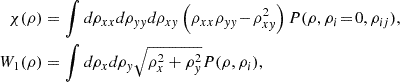 Mathematical equation: $$ \begin{aligned} \chi (\rho )&= \int d\rho _{xx} d\rho _{yy} d\rho _{xy} \left( \rho _{xx}\rho _{yy} \!-\! \rho _{xy}^{2}\right) P(\rho ,\rho _{i}\!=\!0,\rho _{ij}),\nonumber \\ W_{1}(\rho )&= \int d\rho _{x}d\rho _{y} \sqrt{\rho _{x}^{2} + \rho _{y}^{2}} P(\rho ,\rho _{i}), \end{aligned} $$