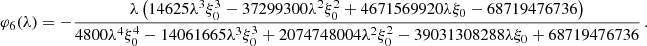 Mathematical equation: $$ \begin{aligned} \varphi _6(\lambda )&= -\frac{\lambda \left(14625 \lambda ^3 \xi _0^3-37299300 \lambda ^2 \xi _0^2+4671569920 \lambda \xi _0-68719476736\right)}{4800 \lambda ^4 \xi _0^4-14061665 \lambda ^3 \xi _0^3+2074748004 \lambda ^2 \xi _0^2-39031308288 \lambda \xi _0+68719476736} \,. \end{aligned} $$