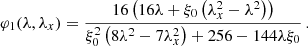 Mathematical equation: $$ \begin{aligned} \varphi _1(\lambda ,\lambda _x) = \frac{16 \left(16 \lambda +\xi _0 \left(\lambda _x^2-\lambda ^2\right)\right)}{\xi _0^2 \left(8 \lambda ^2-7 \lambda _x^2\right)+256 -144 \lambda \xi _0}\,. \end{aligned} $$