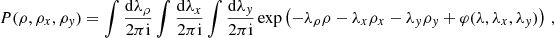Mathematical equation: $$ \begin{aligned} P(\rho ,\rho _x,\rho _y) = \int \frac{\mathrm{d}\lambda _\rho }{2\pi \mathrm{i}} \int \frac{\mathrm{d}\lambda _x}{2\pi \mathrm{i}} \int \frac{\mathrm{d}\lambda _y}{2\pi \mathrm{i}} \exp \left( -\lambda _\rho \rho -\lambda _x\rho _x-\lambda _y\rho _y+ \varphi (\lambda ,\lambda _x,\lambda _y) \right)\,, \end{aligned} $$