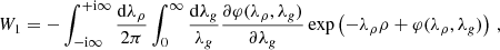 Mathematical equation: $$ \begin{aligned} W_1=- \int _{-\mathrm{i}\infty }^{+\mathrm{i}\infty } \frac{\mathrm{d}\lambda _\rho }{2\pi } \int _0^\infty \frac{\mathrm{d}\lambda _g}{\lambda _g} \frac{\partial \varphi (\lambda _\rho ,\lambda _g)}{\partial \lambda _g} \exp \left( -\lambda _\rho \rho + \varphi (\lambda _\rho ,\lambda _g) \right) \,, \end{aligned} $$