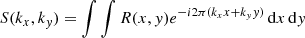 Mathematical equation: $$ \begin{aligned} S(k_x, k_y)&= \int \int R(x, y) e^{-i2\pi (k_x x + k_y y)} \, \mathrm{d} x \, \mathrm{d} y \end{aligned} $$