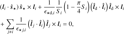 Mathematical equation: $\[\begin{aligned}& \left(\boldsymbol{l}_i \cdot \hat{\boldsymbol{s}}_{\star}\right) \hat{\boldsymbol{s}}_{\star} \times \boldsymbol{l}_i+\frac{1}{\epsilon_{\star \mathrm{d}, i}} \frac{1}{S_i}\left(1-\frac{\pi}{4} S_i\right)\left(\hat{\boldsymbol{l}}_{\mathrm{d}} \cdot \hat{\boldsymbol{l}}_i\right) \hat{\boldsymbol{l}}_{\mathrm{d}} \times \boldsymbol{l}_i \\& +\sum_{j \neq i} \frac{1}{\epsilon_{\star j, i}}\left(\hat{\boldsymbol{l}}_j \cdot \hat{\boldsymbol{l}}_i\right) \hat{\boldsymbol{l}}_j \times \boldsymbol{l}_i=0,\end{aligned}\]$
