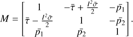 Mathematical equation: $\[M=\left[\begin{array}{ccc}1 & -\bar{\tau}+\frac{I^2 \bar{\sigma}}{2} & -\bar{p}_1 \\\bar{\tau}-\frac{I^2 \bar{\sigma}}{2} & 1 & -\bar{p_2} \\\bar{p_1} & \bar{p_2} & 1\end{array}\right].\]$