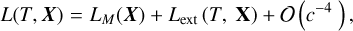 Mathematical equation: $\[L(T, \boldsymbol{X})=L_M(\boldsymbol{X})+L_{\mathrm{ext}}(T, \mathbf{X})+\mathcal{{O}}\left(c^{-4}\right),\]$