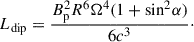 Mathematical equation: $$ \begin{aligned} L_{\rm {dip}}=\frac{B_{\rm {p}}^{2}R^{6}\Omega ^{4}(1+\mathrm {sin}^{2}\alpha )}{6 c^{3}}\cdot \end{aligned} $$