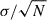 Mathematical equation: $ \sigma/\sqrt{N} $