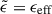 Mathematical equation: $ \tilde{\epsilon}=\epsilon_{\mathrm{eff}} $