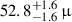 Mathematical equation: $ 52.8^{+1.6}_{-1.6}\,{\upmu} $
