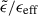 Mathematical equation: $ \tilde{\epsilon}/\epsilon_{\mathrm{eff}} $