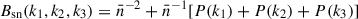 Mathematical equation: $ B_{\mathrm{sn}}(k_1,k_2,k_3) = \bar{n}^{-2} + \bar{n}^{-1} [P(k_1)+P(k_2)+P(k_3)] $