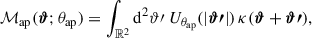Mathematical equation: $$ \begin{aligned} \mathcal{M} _\mathrm{ap} (\boldsymbol{\vartheta };\theta _\mathrm{ap} ) = \int _{\mathbb{R} ^2}{\mathrm{d} }^2\vartheta {\prime }\; U_{\theta _\mathrm{ap} }(|\boldsymbol{\vartheta {\prime }}|)\, \kappa (\boldsymbol{\vartheta }+\boldsymbol{\vartheta {\prime }}), \end{aligned} $$