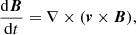 Mathematical equation: $$ \begin{aligned} \frac{\mathrm{d}\boldsymbol{B}}{\mathrm{d}t} = \nabla \times (\boldsymbol{v} \times \boldsymbol{B}), \end{aligned} $$